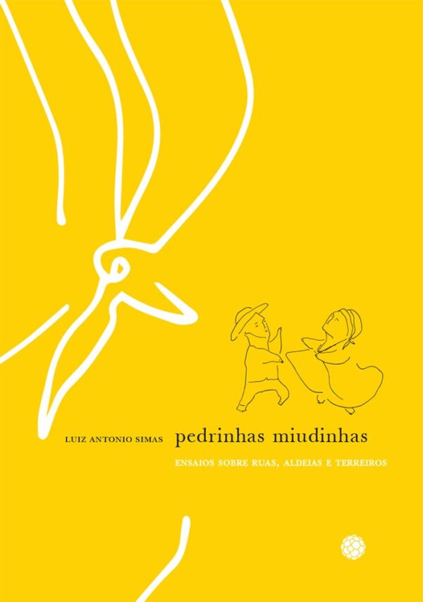 Pedrinhas Miudinhas. Ensaios Sobre Ruas, Aldeias e Terreiros