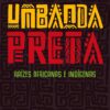 Umbanda Preta: raízes africanas e indígenas