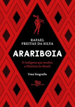 Arariboia: O indígena que mudou a história do Brasil