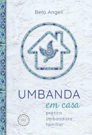 Umbanda em casa: prática umbandista familiar