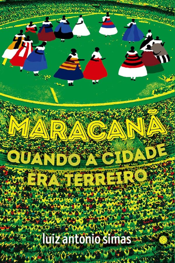 Maracanã: Quando a Cidade era Terreiro