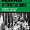 Abdias, intérprete do Brasil: Textos sobre raça e cultura brasileira de 1940 a 1990