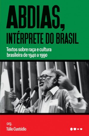 Abdias, intérprete do Brasil: Textos sobre raça e cultura brasileira de 1940 a 1990