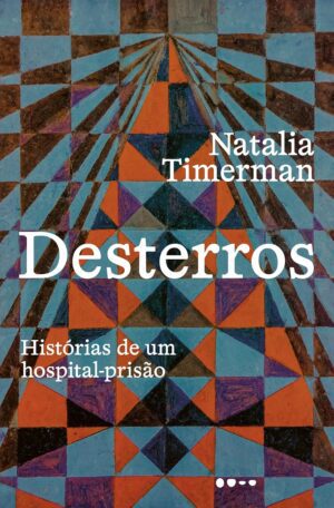 Desterros: Histórias de um hospital-prisão